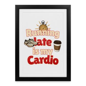 Running Late Is My Cardio - Framed poster (27 × 37 cm) - black - Front