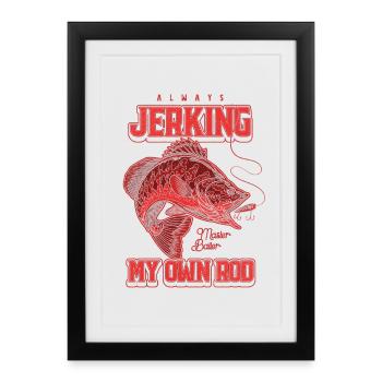 Always Jerking My Rod Funny Fishing - Framed poster (27 × 37 cm) - black - Front