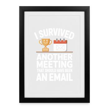 I Survived Another Meeting Email Home Office Office - Framed poster (27 × 37 cm) - black - Front