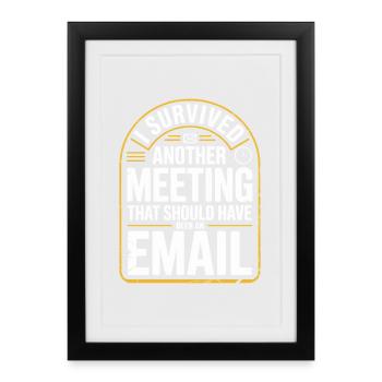 I Survived Another Meeting Email Home Office Office - Framed poster (27 × 37 cm) - black - Front