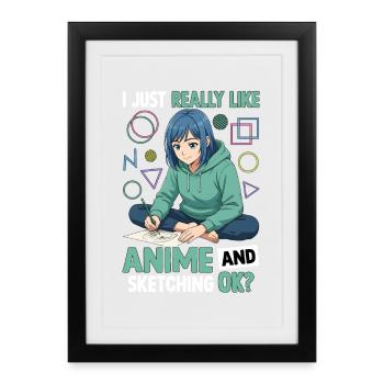 I Just Really Like Anime And Sketching OK - Framed poster (27 × 37 cm) - black - Front
