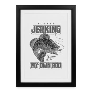 Always Jerking My Rod Funny Fishing - Framed poster (27 × 37 cm) - black - Front