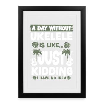 Hawaiian Ukulele Uke A Day Without - Framed poster (27 × 37 cm) - black - Front