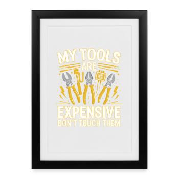 My Tools Are Expensive Don't Touch Them Tool - Framed poster (27 × 37 cm) - black - Front