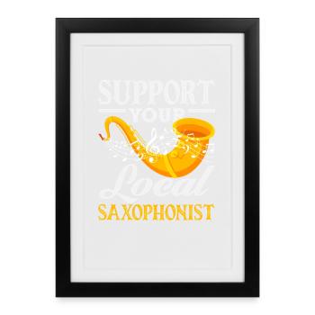 Support your local saxophonist - Framed poster (27 × 37 cm) - black - Front