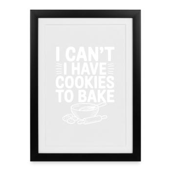 Ich kann nicht. Ich muss Kekse backen. - Gerahmtes Poster (27 × 37 cm) - Schwarz - Vorne