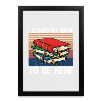 J’ai fermé mon livre pour être ici - Affiche encadrée (27 × 37 cm) - noir - Devant