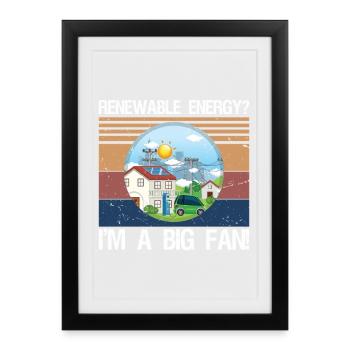 Renewable Energy? I'm A Big Fan! - Framed poster (27 × 37 cm) - black - Front
