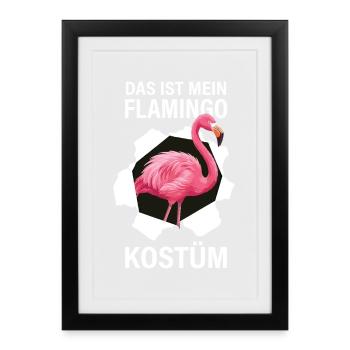 DAS IST MEIN FLAMINGO KOSTÜM - Gerahmtes Poster (27 × 37 cm) - Schwarz - Vorne
