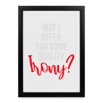 May I Offer You Some Quality Irony Lustiger Spruch - Framed poster (27 × 37 cm) - black - Front