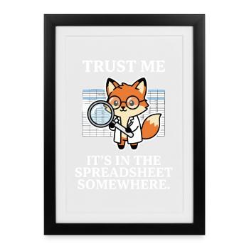 Trust Me It’s In The Spreadsheet Somewhere Fox - Framed poster (27 × 37 cm) - black - Front