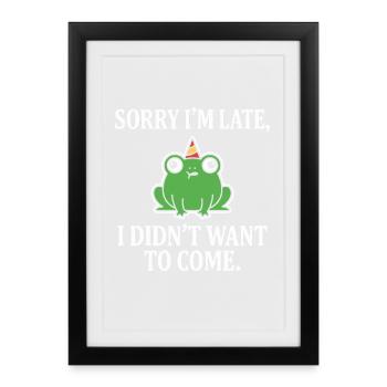 Sorry I’m Late Frog Didn’t Want To Come Funny - Framed poster (27 × 37 cm) - black - Front