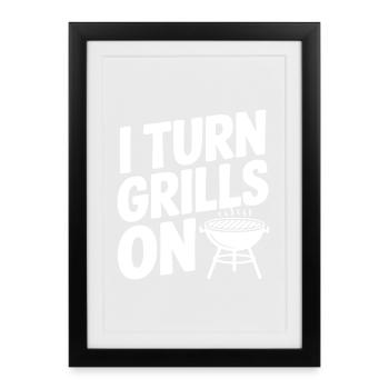 I Turn Grills On - Framed poster (27 × 37 cm) - black - Front