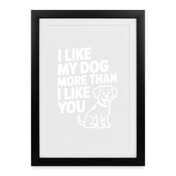 J’aime mon chien plus que je ne t’aime - Affiche encadrée (27 × 37 cm) - noir - Devant
