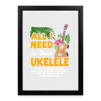 Ukulélé hawaïen uke Tout ce dont j’ai besoin, c’est - Affiche encadrée (27 × 37 cm) - noir - Devant