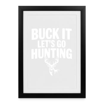 Buck It Let's Go Hunting - Framed poster (27 × 37 cm) - black - Front
