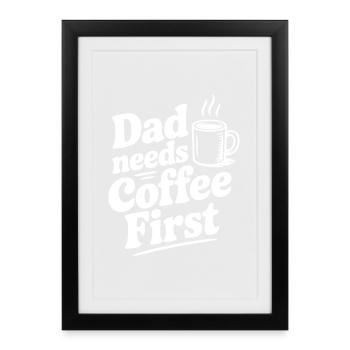 Papa a besoin d’un café d’abord - Affiche encadrée (27 × 37 cm) - noir - Devant