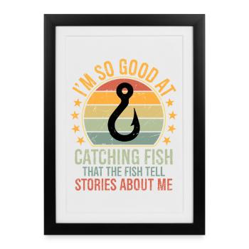 I'm So Good at Catching Fish That The Fish Tell St - Framed poster (27 × 37 cm) - black - Front