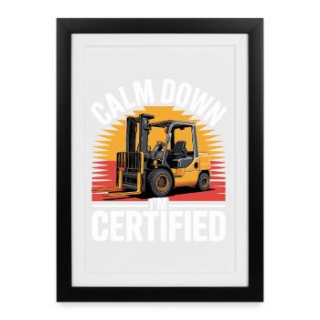 Drôle de chariot élévateur Calme-toi, je suis certifié - Affiche encadrée (27 × 37 cm) - noir - Devant