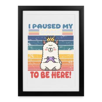 I paused my game to be here - Framed poster (27 × 37 cm) - black - Front