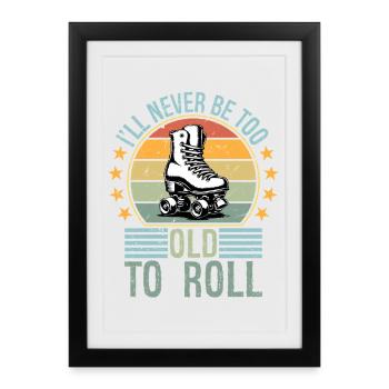Jamais trop vieux pour rouler sur un roller roller roller roll de derby - Affiche encadrée (27 × 37 cm) - noir - Devant
