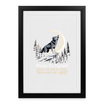 Sei immer du selbst, es sei denn, du kannst ein Wolf sein - Gerahmtes Poster (27 × 37 cm) - Schwarz - Vorne