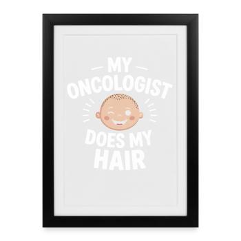 My oncologist does my hair - Framed poster (27 × 37 cm) - black - Front
