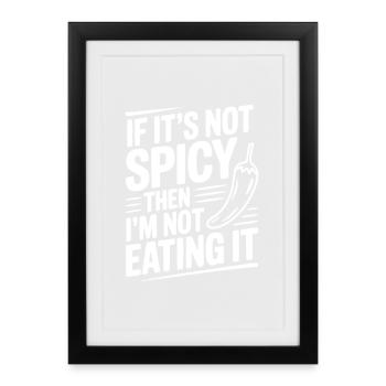 If It's Not Spicy Then I'm Not Eating It - Framed poster (27 × 37 cm) - black - Front