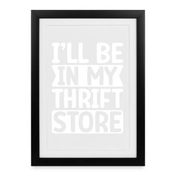 Thrift Shop I ́ll Be In My Thift Store Thrifting - Framed poster (27 × 37 cm) - black - Front