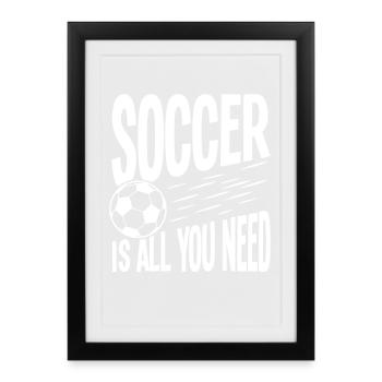 Soccer is all you need - Framed poster (27 × 37 cm) - black - Front