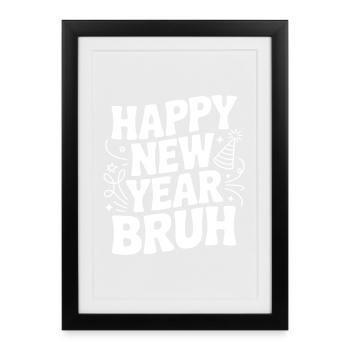 Happy New Year Bruh - Framed poster (27 × 37 cm) - black - Front