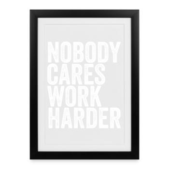 Nobody Cares, Work Harder - Framed poster (27 × 37 cm) - black - Front