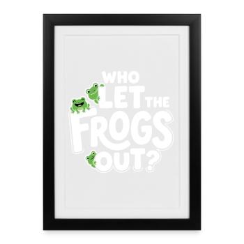 Who Let the Frogs Out? - Lustiges Frosch - Gerahmtes Poster (27 × 37 cm) - Schwarz - Vorne
