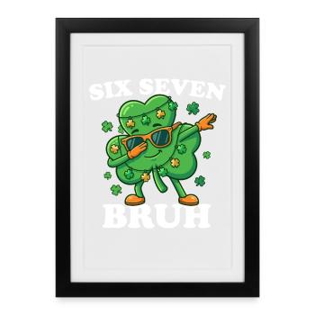 Six Seven Bruh Dabbing Shamrock 6 7 Fun 6-7 - Gerahmtes Poster (27 × 37 cm) - Schwarz - Vorne