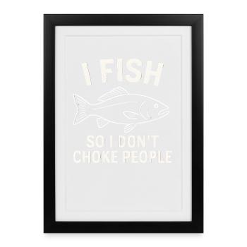 I Fish So I Don't Choke People Angler Spruch Angel - Framed poster (27 × 37 cm) - black - Front