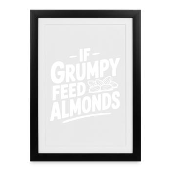 If Grumpy Feed Almonds - Framed poster (27 × 37 cm) - black - Front