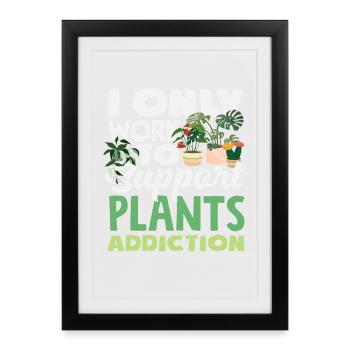 Work to support my plant addiction - Framed poster (27 × 37 cm) - black - Front