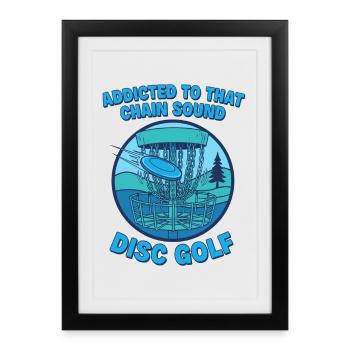 Addicted To That Chain Sound Disc Golf Disc Golfer - Framed poster (27 × 37 cm) - black - Front