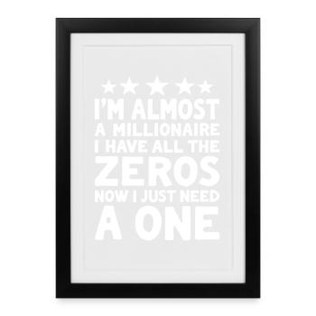 Almost Millionaire Saying I have all the Zeros - Framed poster (27 × 37 cm) - black - Front