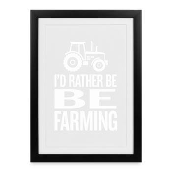 Tractor Fan Saying I'D RATHER BE FARMING - Framed poster (27 × 37 cm) - black - Front