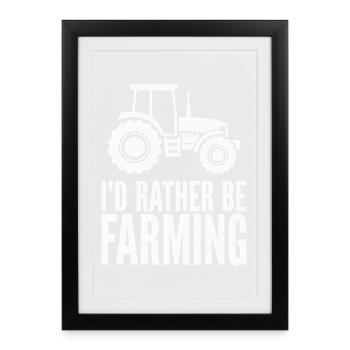 Tractor Fan Saying I'D RATHER BE FARMING - Framed poster (27 × 37 cm) - black - Front