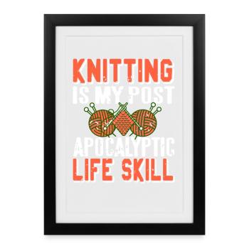 Knitting Is My Post Apocalyptic Life Skill Humor - Framed poster (27 × 37 cm) - black - Front