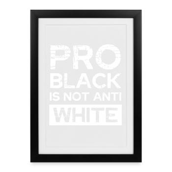 Pro Black Not Anti White - Framed poster (27 × 37 cm) - black - Front