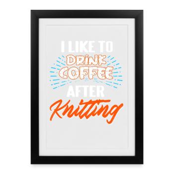 Prendre un café après avoir tricoté : combinaison amatrice de laine drôle - Affiche encadrée (27 × 37 cm) - noir - Devant