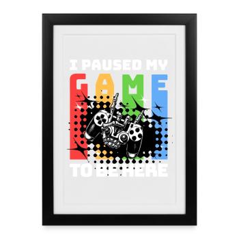 I paused my game to be here - Framed poster (27 × 37 cm) - black - Front