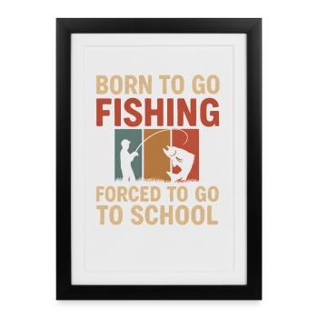 Né pour aller pêcher, forcé d’aller à l’école Pêcheur - Affiche encadrée (27 × 37 cm) - noir - Devant