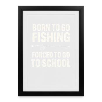 Né pour aller pêcher, forcé d’aller à l’école Pêcheur - Affiche encadrée (27 × 37 cm) - noir - Devant