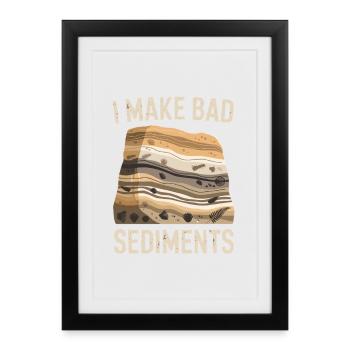 Je rends les mauvais sédiments drôles en disant géologique pour - Affiche encadrée (27 × 37 cm) - noir - Devant