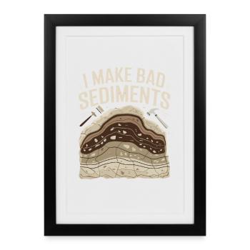 I Make Bad Sediments Funny Geology Saying for - Framed poster (27 × 37 cm) - black - Front