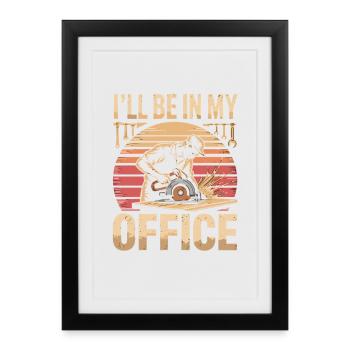 Je serai dans mon bureau Charpentier Charpentier menuisier Menuisier - Affiche encadrée (27 × 37 cm) - noir - Devant